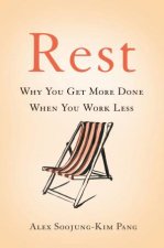 Rest Why You Get More Done When You Work Less