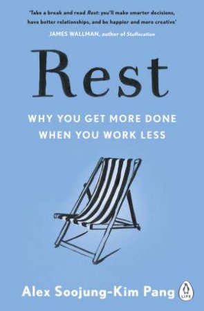 Rest: Why You Get More Done When You Work Less by Alex Soojung-Kim Pang