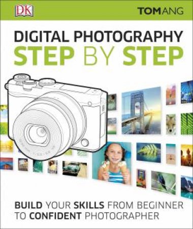 Digital Photography Step By Step by Tom Ang