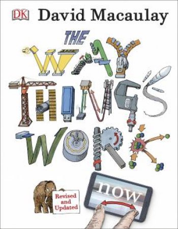 The Way Things Work Now - 4th Ed by David Macaulay