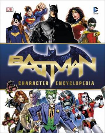 Batman: Character Encyclopedia by Various