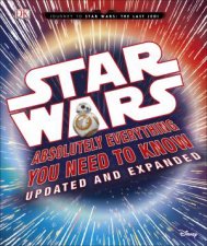 Star Wars Absolutely Everything You Need To Know Updated And Expanded