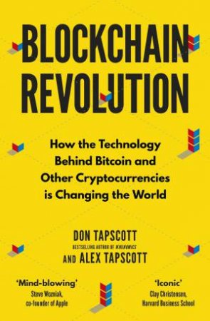Blockchain Revolution: How the Technology Behind Bitcoin and Other Cryptocurrency Is Changing the World by Alex Tapscott & Don Tapscott