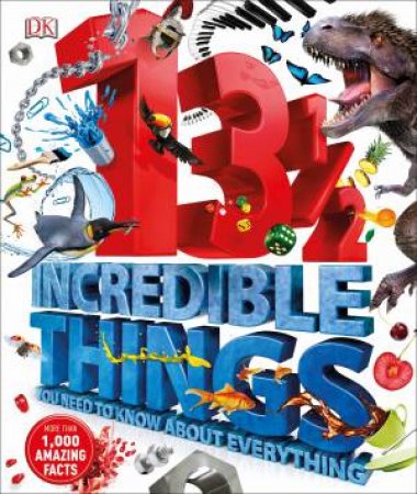 13 1/2  Incredible Things You Need To Know About Everything by Various