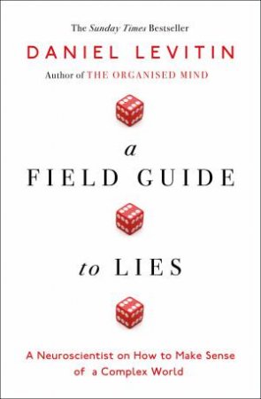 A Field Guide To Lies by Daniel Levitin