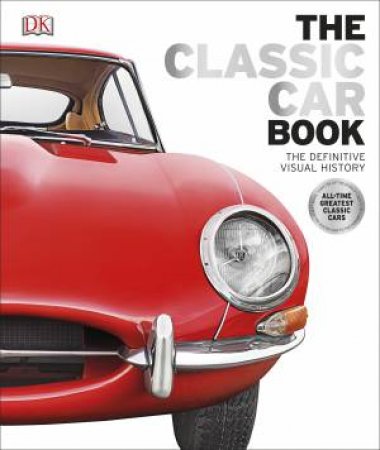 The Classic Car Book: Definitive Visual History by Various