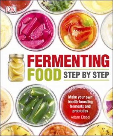 Fermenting Foods: Step-by-Step by Various