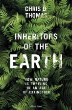 Inheritors Of The EarthHow Nature Is Thriving In An Age Of Extinction