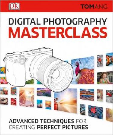 Digital Photography Masterclass by Tom Ang