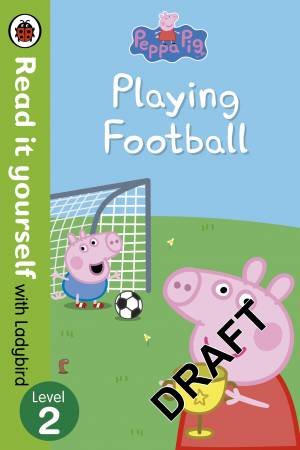 Peppa Pig: Playing Football - Read It Yourself With Ladybird Level 2 by Ladybird