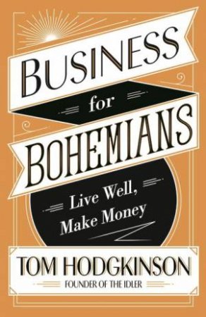 Business For Bohemians by Tom Hodgkinson