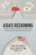 Asias Reckoning China Japan The US And The Struggle For Global Power