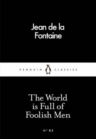 Little Black Classics: The World Is Full Of Foolish Men by Jean de la Fontaine