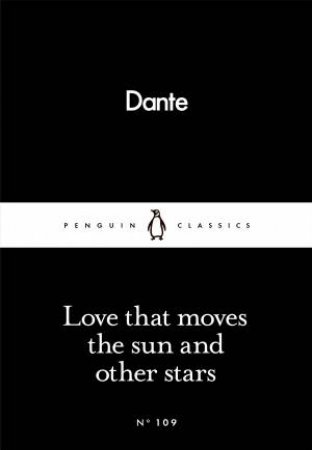 Penguin Little Black Classics: Love That Moves The Sun And Other Stars by Dante