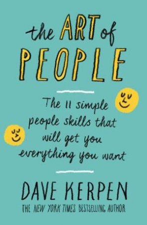 The Art of People: The 11 Simple People Skills That Will Get You Everything You Want by Dave Kerpen