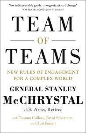 Team of Teams: New Rules of Engagement for a Complex World by Stanley McChrystal