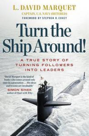 Turn The Ship Around! A True Story of Building Leaders by Breaking the Rules