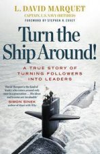 Turn The Ship Around A True Story of Building Leaders by Breaking the Rules