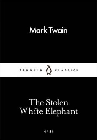 Penguin Little Black Classics: The Stolen White Elephant by Mark Twain