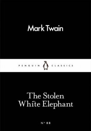Little Black Classics: The Stolen White Elephant by Mark Twain