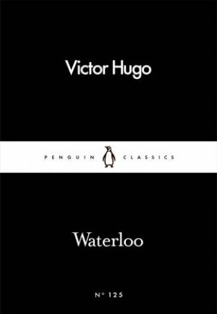 Penguin Little Black Classics: Waterloo by Victor Hugo