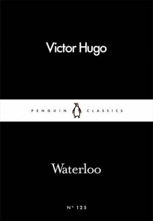 Penguin Little Black Classics: Waterloo by Victor Hugo