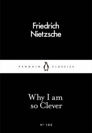 Penguin Little Black Classics: Why I Am So Clever by Friedrich Nietzsche