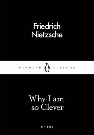Little Black Classics: Why I Am So Clever by Friedrich Nietzsche