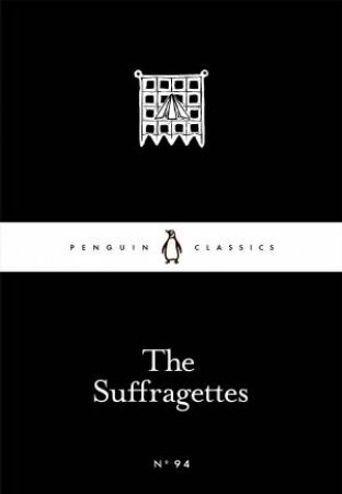 Penguin Little Black Classics: The Suffragettes by Various