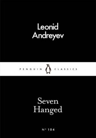 Penguin Little Black Classics: Seven Hanged by Leonid Andreyev
