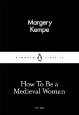 Penguin Little Black Classics How To Be a Medieval Woman