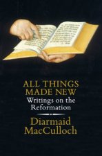 All Things Made New Writings On The Reformation