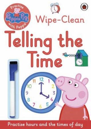 Peppa Pig: Practise with Peppa: Wipe-Clean Telling the Time by Various