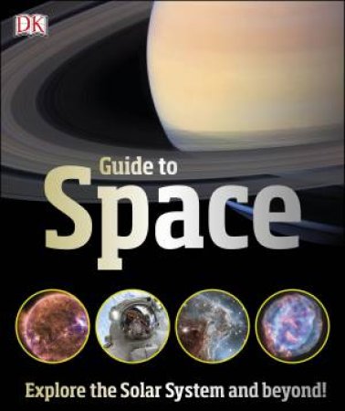 Guide To Space: Explore The Solar System And Beyond! by Various