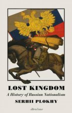 Lost Kingdom A History of Russian Nationalism