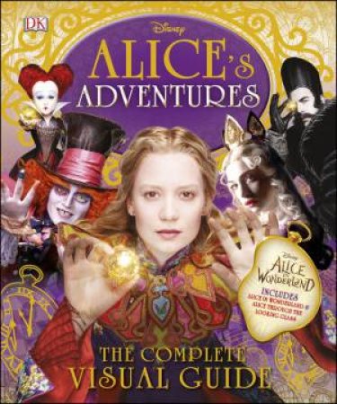 Disney: Alice's Adventures: The Complete Visual Guide by Various