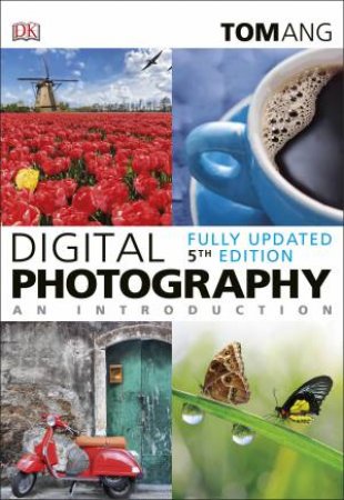 Digital Photography An Introduction by Tom Ang