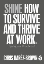 Shine How To Survive And Thrive At Work