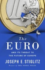 The Euro How A Common Currency Threatens The Future Of Europe