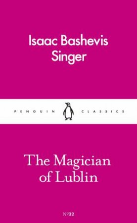 The Magician Of Lublin by Isaac Bashevis Singer