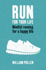 Run For Your Life Mindful Running For A Happy Life