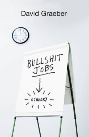 Bullshit Jobs: A Theory by David Graeber