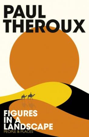 Figures In A Landscape by Paul Theroux