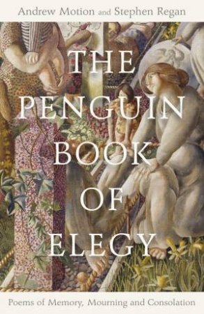 The Penguin Book Of Elegy by Andrew Motion & Stephen Regan