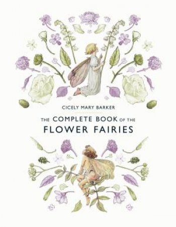 Complete Book of the Flower Fairies The by Cicely Mary Barker