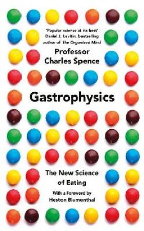 Gastrophysics: The Science of Dining From Restaurant Music to Sonic Crisps by Charles;Spence, Charles; Spence