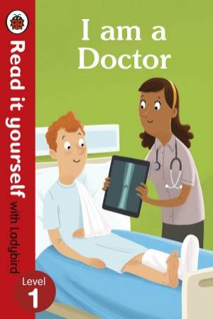 I Am A Doctor - Read It Yourself With Ladybird Level 1 by Ladybird