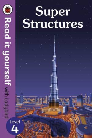 Super Structures - Read It Yourself With Ladybird Level 4 by Ladybird
