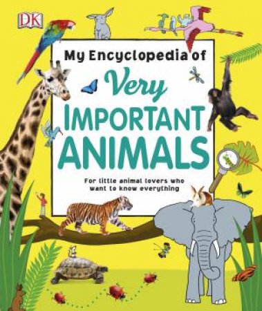 My Encyclopedia Of Very Important Animals by DK