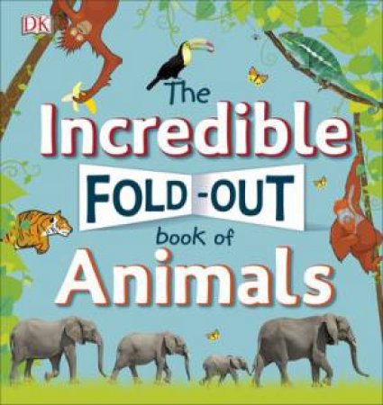 The Incredible Fold-Out Book Of Animals by Various